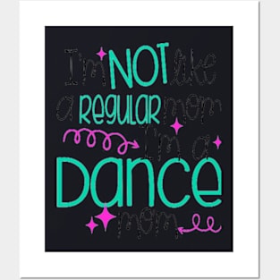 I M Not Like A Regular Mom I M A Dance Mom Posters and Art